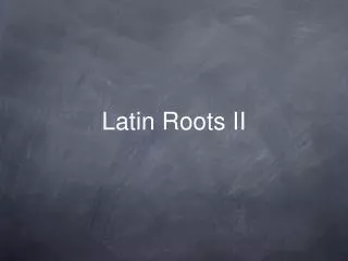 Latin Roots II