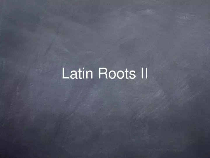 latin roots ii