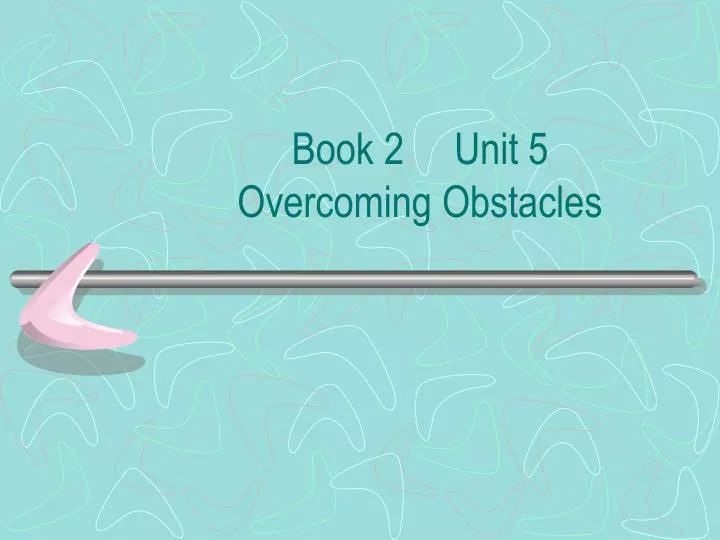 book 2 unit 5 overcoming obstacles