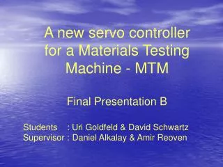 A new servo controller for a Materials Testing Machine - MTM Final Presentation B
