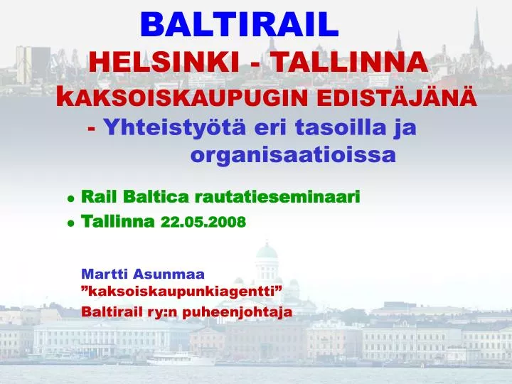 baltirail helsinki tallinna k aksoiskaupugin edist j n yhteisty t eri tasoilla ja organisaatioissa