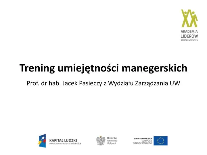 trening umiej tno ci manegerskich prof dr hab jacek pasieczy z wydzia u zarz dzania uw