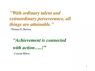 &quot;With ordinary talent and extraordinary perseverance, all things are attainable.&quot;