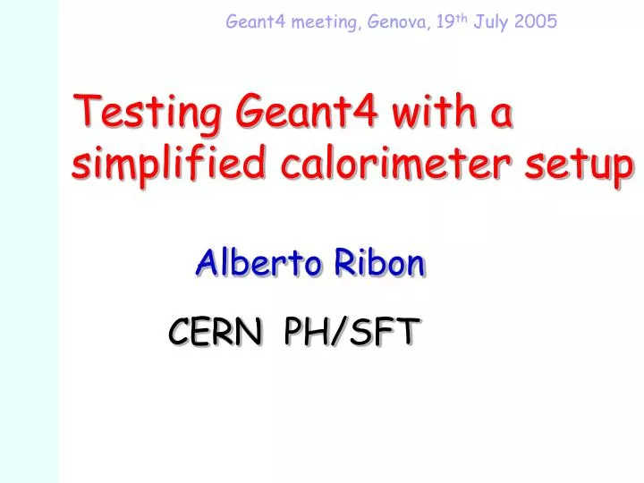 testing geant4 with a simplified calorimeter setup