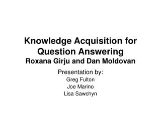 Knowledge Acquisition for Question Answering Roxana Girju and Dan Moldovan