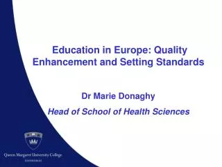 Education in Europe: Quality Enhancement and Setting Standards Dr Marie Donaghy
