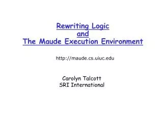 Rewriting Logic and The Maude Execution Environment