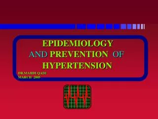 EPIDEMIOLOGY AND PREVENTION OF HYPERTENSION DR.MAHDI QADI MARCH 2005