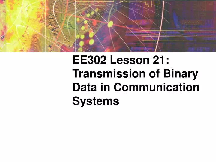 ee302 lesson 21 transmission of binary data in communication systems