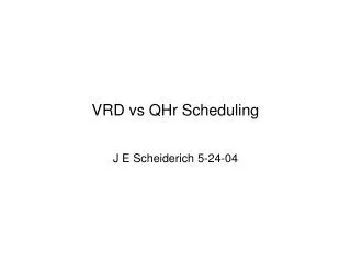 VRD vs QHr Scheduling
