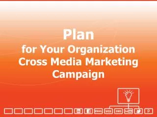 Plan for Your Organization Cross Media Marketing Campaign