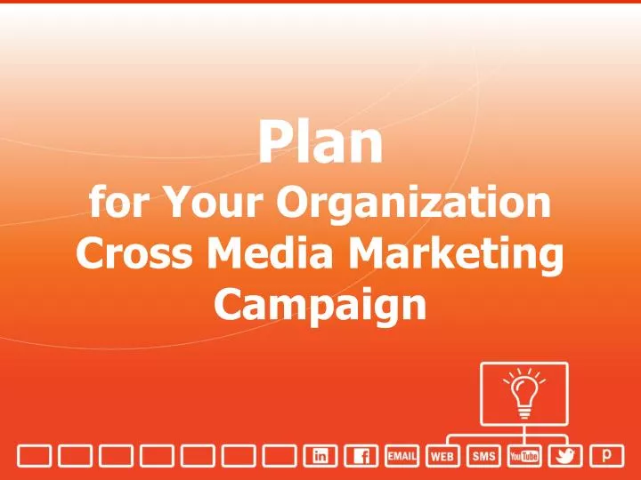 plan for your organization cross media marketing campaign