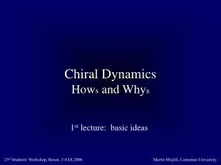 Chiral Dynamics How s and Why s