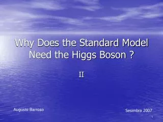 Why Does the Standard Model Need the Higgs Boson ?