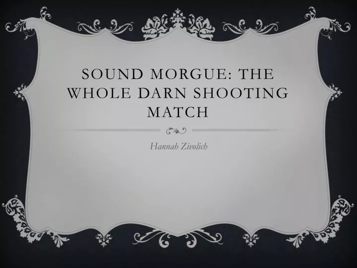 sound morgue the whole darn shooting match