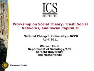 Werner Raub Department of Sociology/ICS Utrecht University The Netherlands