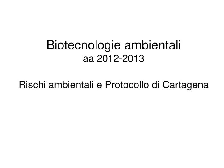 biotecnologie ambientali aa 2012 2013 rischi ambientali e protocollo di cartagena