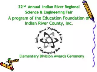 22 nd Annual Indian River Regional Science &amp; Engineering Fair