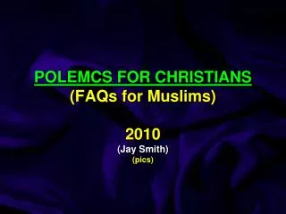POLEMCS FOR CHRISTIANS (FAQs for Muslims) 2010 (Jay Smith) ( pics )