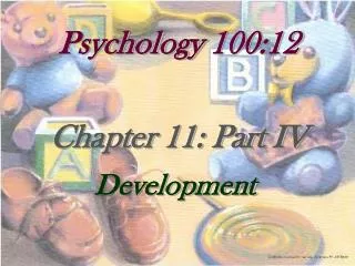 Psychology 100:12 Chapter 11: Part IV Development