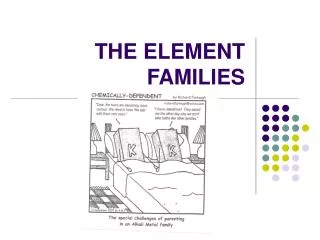 THE ELEMENT FAMILIES