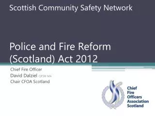 Scottish Community Safety Network Police and Fire Reform (Scotland) Act 2012