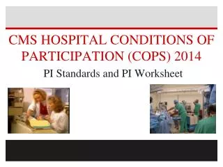 CMS HOSPITAL CONDITIONS OF PARTICIPATION (COPS) 2014 PI Standards and PI Worksheet