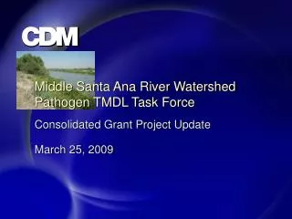 Middle Santa Ana River Watershed Pathogen TMDL Task Force Consolidated Grant Project Update