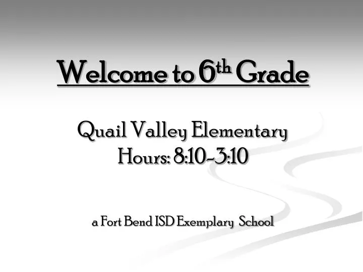 welcome to 6 th grade quail valley elementary hours 8 10 3 10 a fort bend isd exemplary school