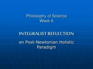 Philosophy of Science Week 6 INTEGRALIST REFLECTION
