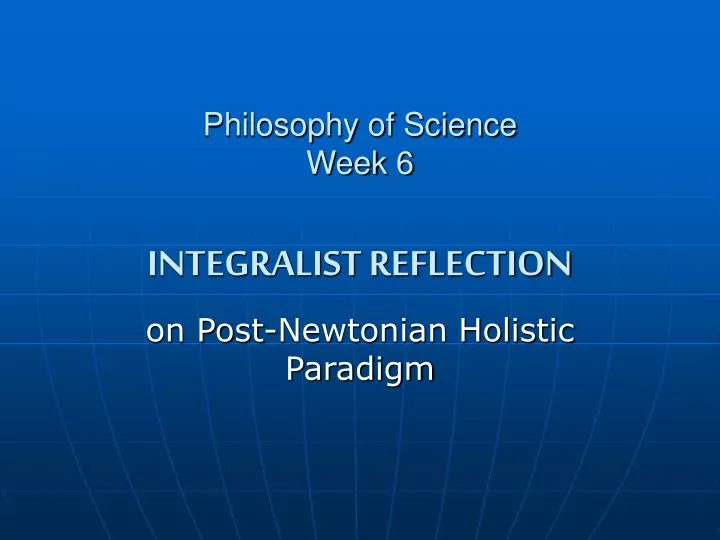 philosophy of science week 6 integralist reflection