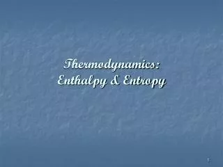Thermodynamics: Enthalpy &amp; Entropy