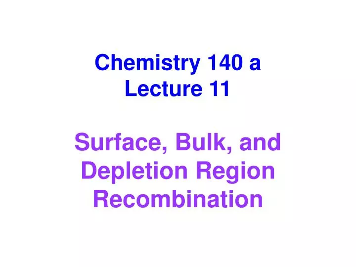 chemistry 140 a lecture 11 surface bulk and depletion region recombination
