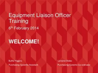 Equipment Liaison Officer Training 6 th February 2014 WELCOME!