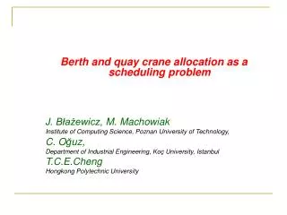 Berth and quay crane allocation as a scheduling problem J. B?a?ewicz, M. Machowiak