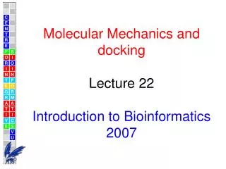 M olecular Mechanics and docking Lecture 22 Introduction to Bioinformatics 2007