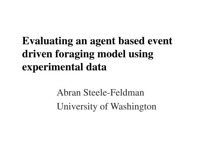 evaluating an agent based event driven foraging model using experimental data