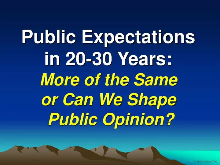public expectations in 20 30 years more of the same or can we shape public opinion
