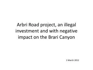 Arbri Road project, an illegal investment and with negative impact on the Brari Canyon