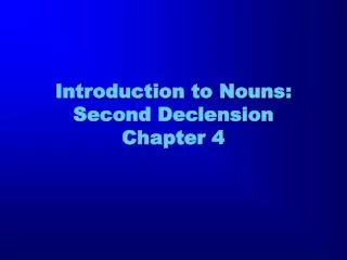 Introduction to Nouns: Second Declension Chapter 4
