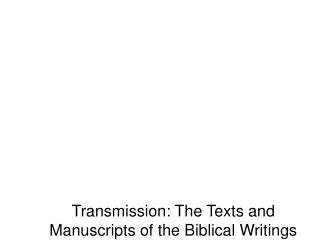 Transmission: The Texts and Manuscripts of the Biblical Writings