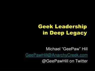 Geek Leadership in Deep Legacy