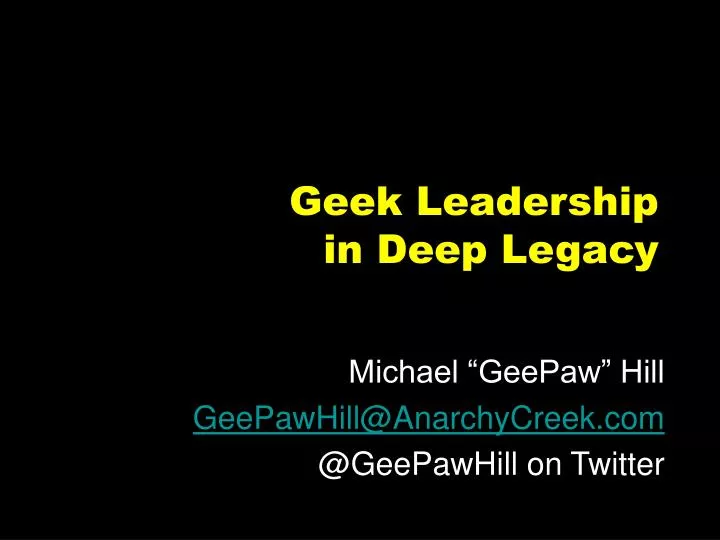 geek leadership in deep legacy
