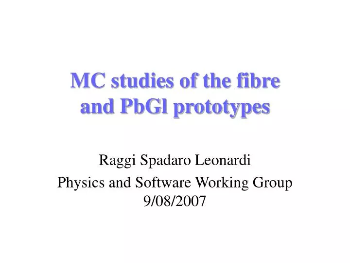 mc studies of the fibre and pbgl prototypes