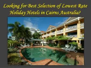 Looking for Best Selection of Lowest Rate Holiday Hotels