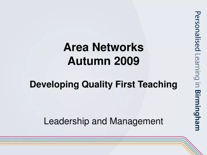 area networks autumn 2009 developing quality first teaching