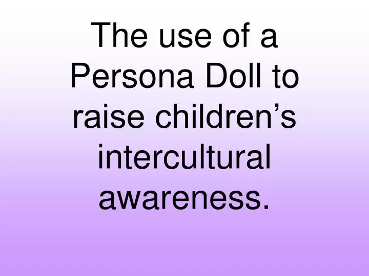 the use of a persona doll to raise children s intercultural awareness