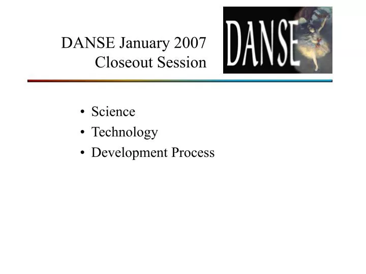 danse january 2007 closeout session