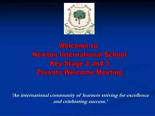 Welcome to Newton International School Key Stage 2 and 3 Parents Welcome Meeting