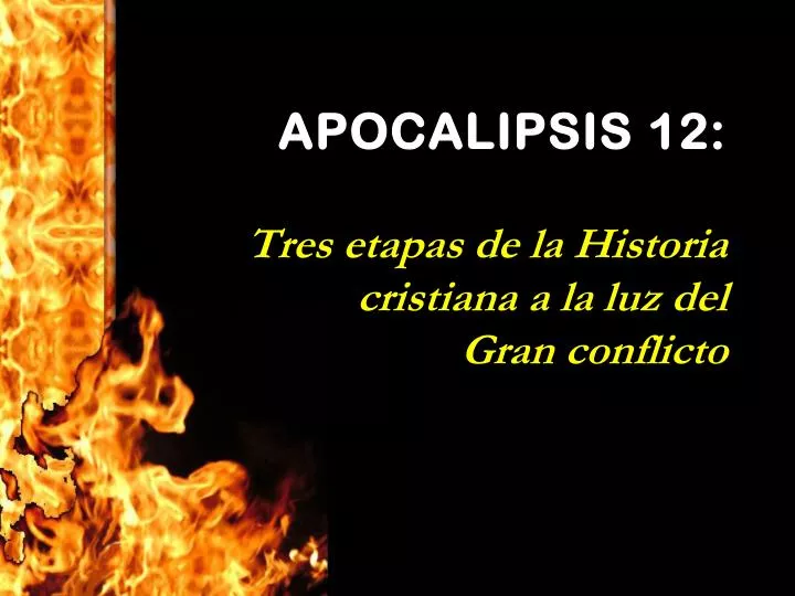 apocalipsis 12 tres etapas de la historia cristiana a la luz del gran conflicto